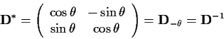 \begin{displaymath}
\mbox{\bf D}^* = \left(\begin{array}{cc}\cos \theta & -\sin ...
...
\end{array}\right)= \mbox{\bf D}_{-\theta}= \mbox{\bf D}^{-1} \end{displaymath}