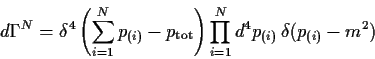 \begin{displaymath}
d\Gamma^N = \delta^4 \left(\sum_{i=1}^N p_{(i)}-p_{\rm tot}\right)
\prod_{i=1}^N d^4 p_{(i)} \, \delta (p_{(i)}-m^2)
\end{displaymath}