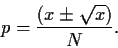 \begin{displaymath}
p=\frac{(x \pm \sqrt{x})}{N}.
\end{displaymath}